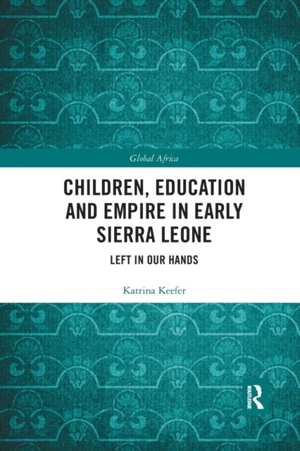 Children, Education and Empire in Early Sierra Leone