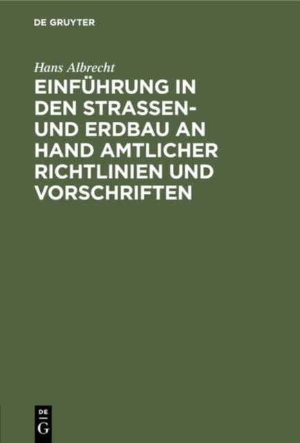 Einfuhrung in Den Straßen- Und Erdbau an Hand Amtlicher Richtlinien Und Vorschriften