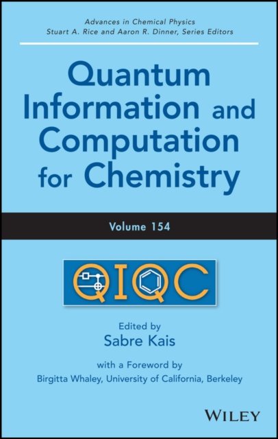 Advances in Chemical Physics, Volume 154 – Quantum  Information and Computation for Chemistry