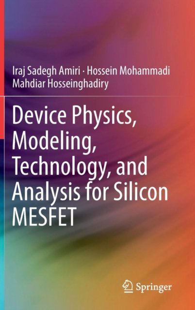 Device Physics, Modeling, Technology, and Analysis for Silicon MESFET