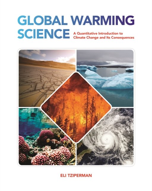 Global Warming Science – A Quantitative Introduction to Climate Change and Its Consequences