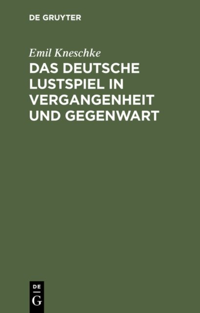 Das Deutsche Lustspiel in Vergangenheit Und Gegenwart