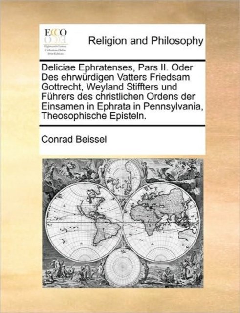 Deliciae Ephratenses, Pars II. Oder Des ehrwurdigen Vatters Friedsam Gottrecht, Weyland Stiffters und Fuhrers des christlichen Ordens der Einsamen in Ephrata in Pennsylvania, Theosophische Episteln.
