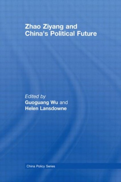 Zhao Ziyang and China''s Political Future