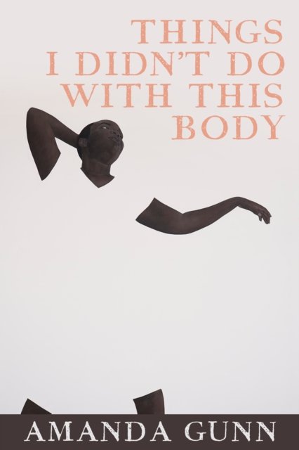 Things I Didn''t Do With This Body