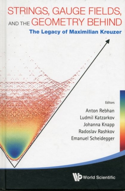 Strings, Gauge Fields, And The Geometry Behind: The Legacy Of Maximilian Kreuzer