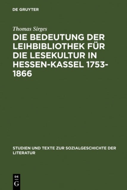 Die Bedeutung Der Leihbibliothek Fur Die Lesekultur in Hessen-Kassel 1753-1866