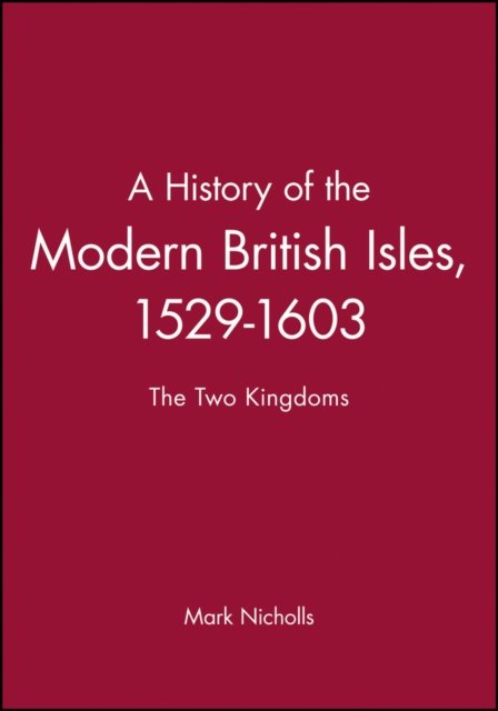 A History of the Modern British Isles, 1529-1603
