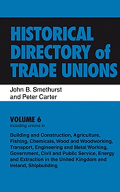 Historical Directory of Trade Unions: v. 6: Including Unions in: - Edited Title