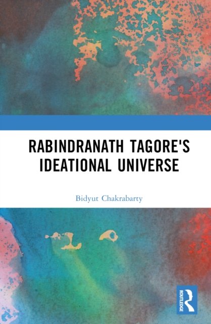 Rabindranath Tagore''s Ideational Universe