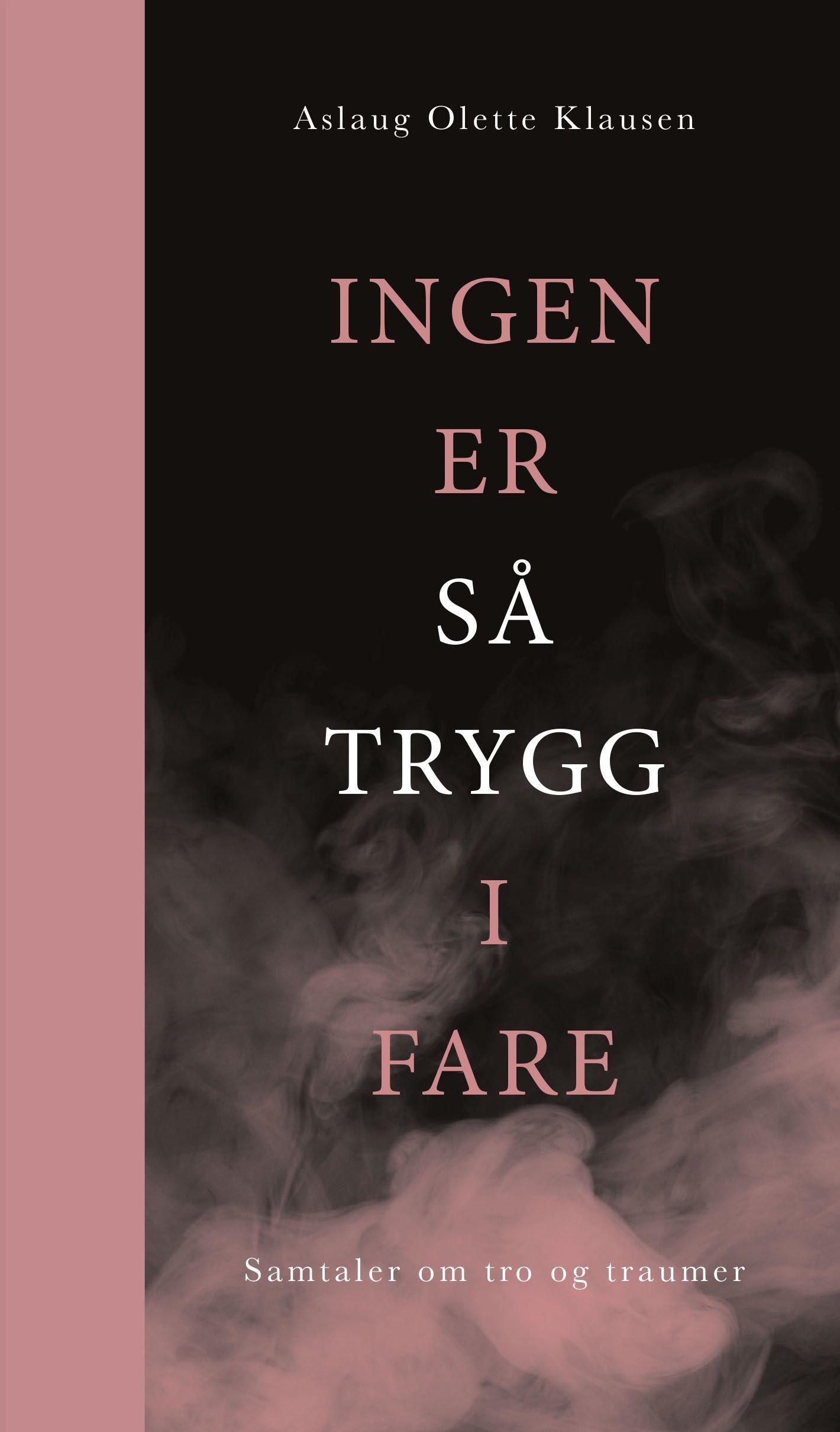 Ingen er så trygg i fare - samtaler om tro og traumer