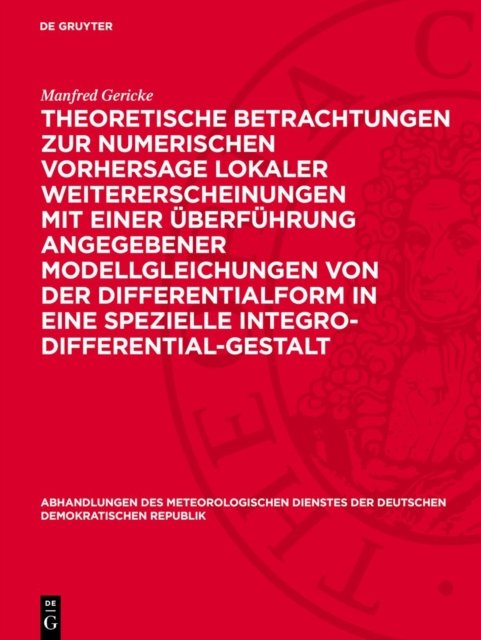 Theoretische Betrachtungen Zur Numerischen Vorhersage Lokaler Weitererscheinungen Mit Einer Uberfuhrung Angegebener Modellgleichungen Von Der Differentialform in Eine Spezielle Integro-Differential-Gestalt