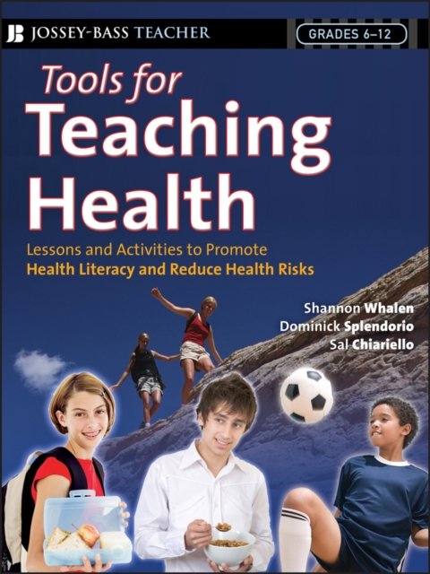 Tools for Teaching Health – 100+ Interactive Strategies to Promote Health Literacy and Life Skills in Adolescence and Young Adults
