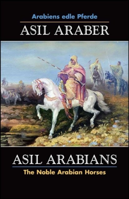 ASIL ARABER, Arabiens edle Pferde, Bd. VII. Siebte Ausgabe / ASIL ARABIANS, The Noble Arabian Horses, Vol. VII.