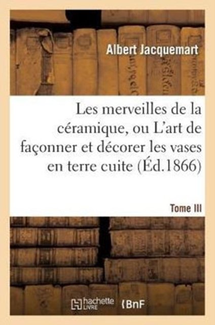 Les merveilles de la céramique. Tome III. Occident. Temps modernes
