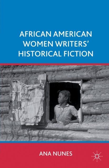 African American Women Writers'' Historical Fiction