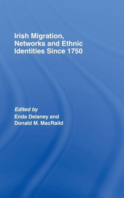 Irish Migration, Networks and Ethnic Identities since 1750