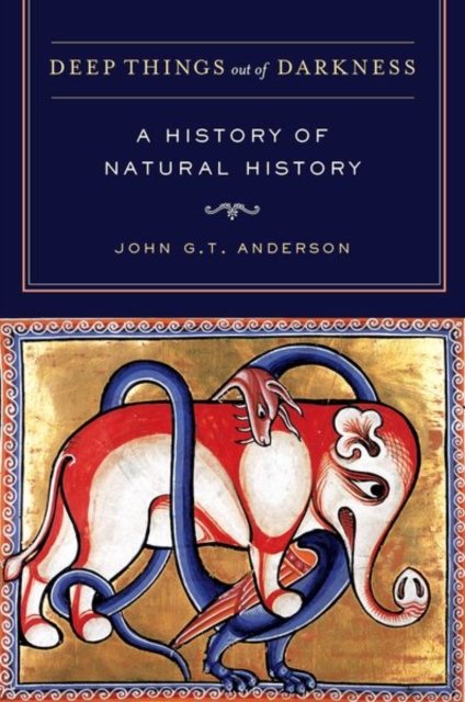 Deep Things out of Darkness – A History of Natural  History