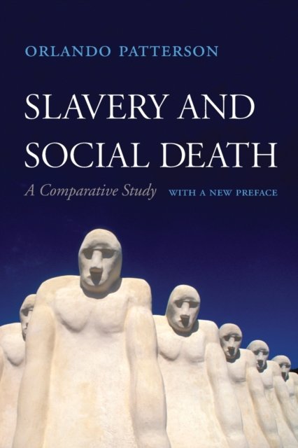 Slavery and Social Death – A Comparative Study, With a New Preface