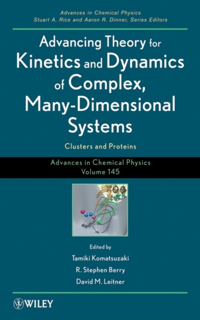 Advancing Theory for Kinetics and Dynamics of Comp lex, Many–Dimensional Systems: Clusters and Protei ns, Advances in Chemical Physics Volume 145