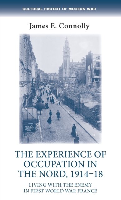 The Experience of Occupation in the Nord, 1914–18