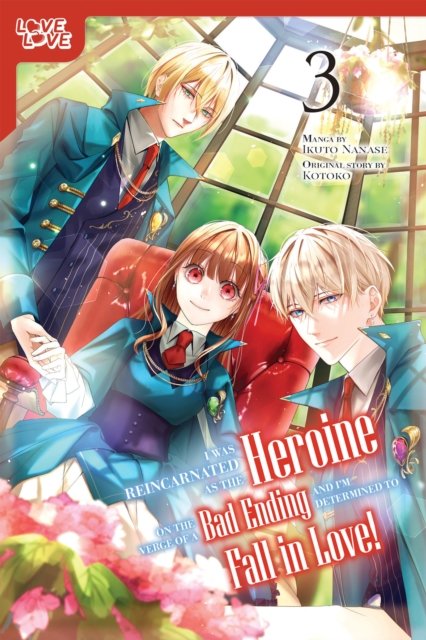 I Was Reincarnated as the Heroine on the Verge of a Bad Ending, and I''m Determined to Fall in Love!, Volume 3