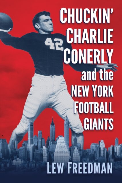 Chuckin'' Charlie Conerly and the New York Football Giants