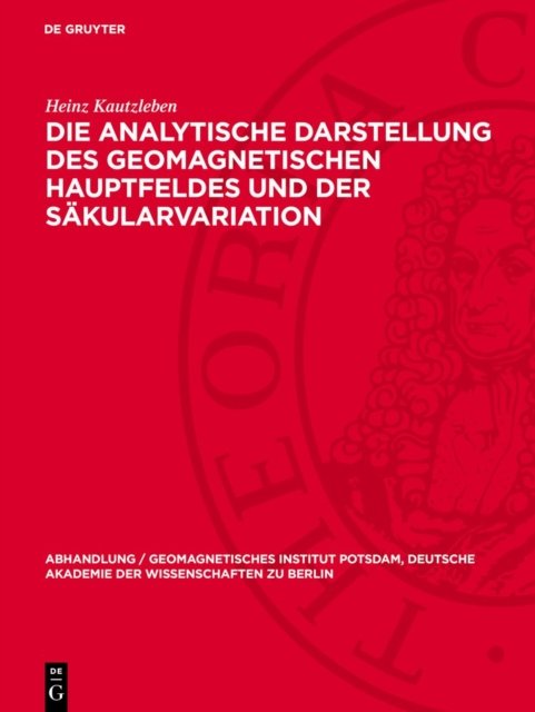Die Analytische Darstellung Des Geomagnetischen Hauptfeldes Und Der Sakularvariation