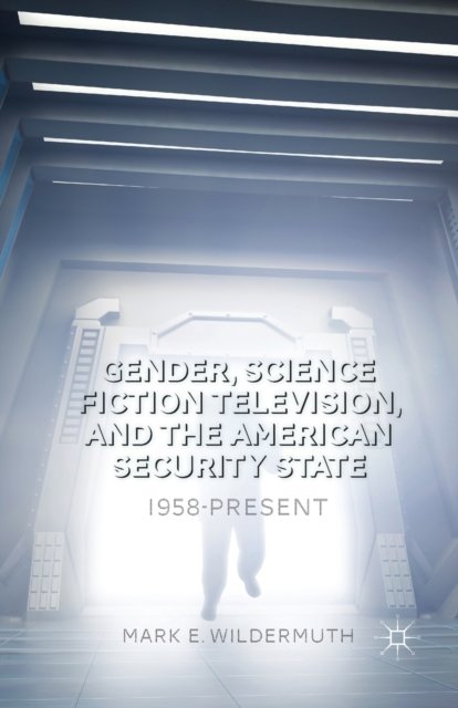 Gender, Science Fiction Television, and the American Security State