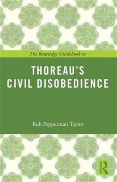 The Routledge Guidebook to Thoreau''s Civil Disobedience