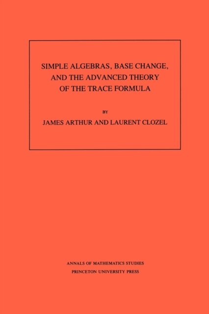 Simple Algebras, Base Change, and the Advanced Theory of the Trace Formula