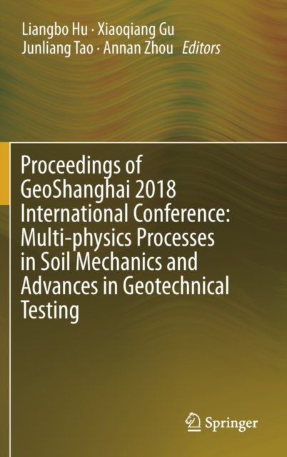 Proceedings of GeoShanghai 2018 International Conference: Multi-physics Processes in Soil Mechanics and Advances in Geotechnical Testing