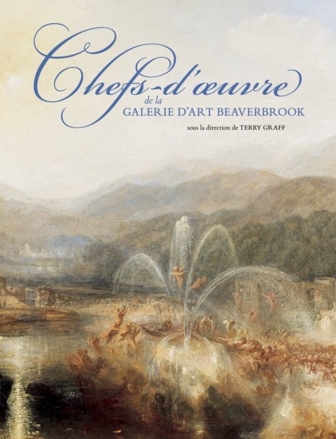 Chefs-d''oeuvre de la Galerie d''art Beaverbrook