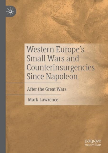 Western Europe?s Small Wars and Counterinsurgencies Since Napoleon