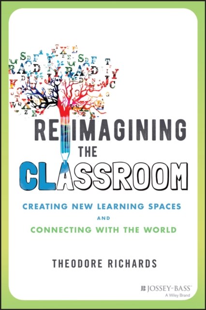Reimagining the Classroom – Creating New Learning Spaces and Connecting with the World