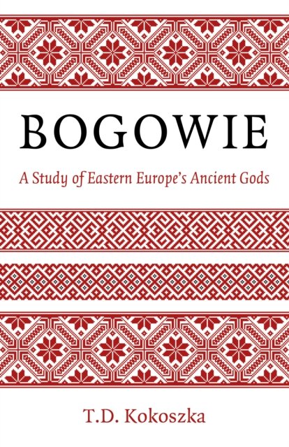 Bogowie – A Study of Eastern Europe`s Ancient Gods
