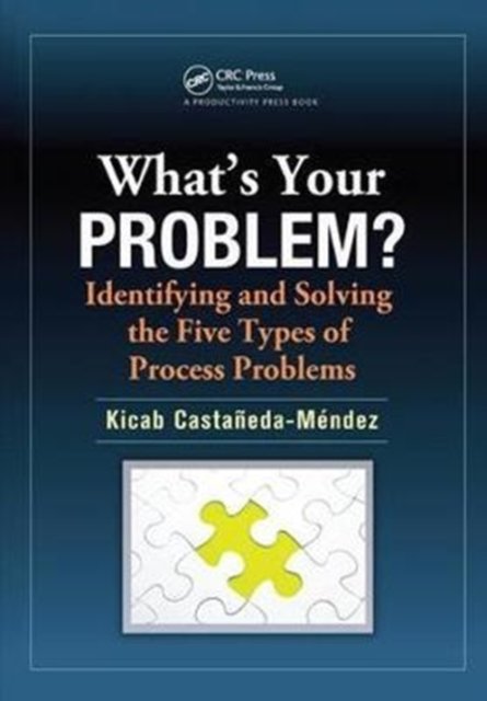 What''s Your Problem? Identifying and Solving the Five Types of Process Problems