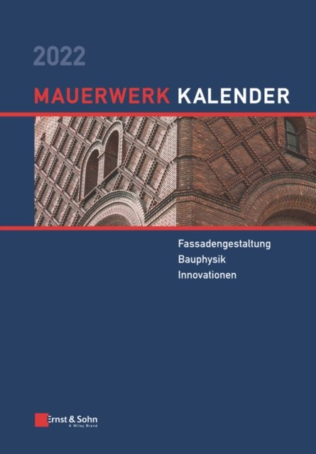 Mauerwerk–Kalender 2022 Schwerpunkte: Fassadengestaltung, Bauphysik, Innovationen