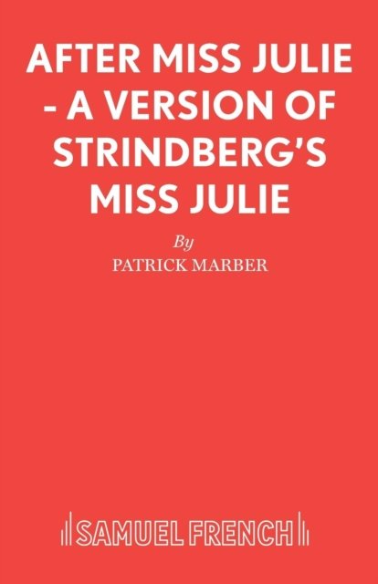 After Miss Julie - A Version of Strindberg''s Miss Julie