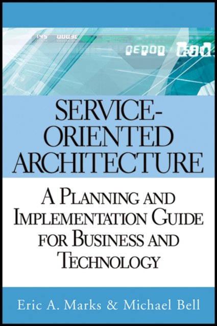 Service–Oriented Architecture – A Planning and Implementation Guide for Business and Technology