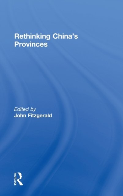 Rethinking China''s Provinces