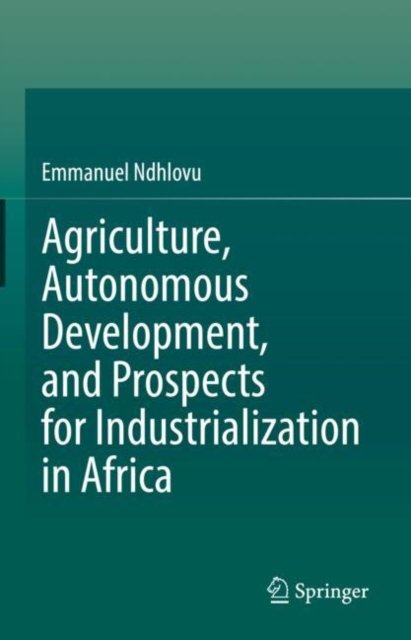 Agriculture, Autonomous Development and Prospects for Industrialization in Africa