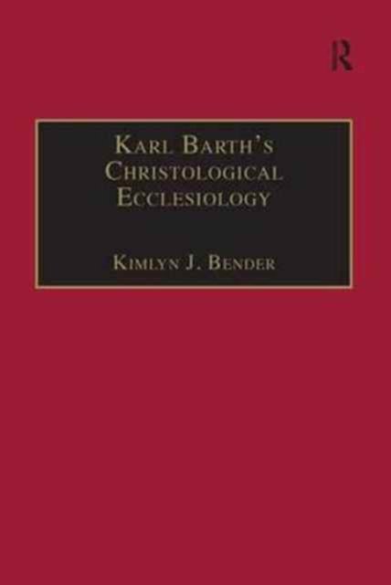 Karl Barth''s Christological Ecclesiology