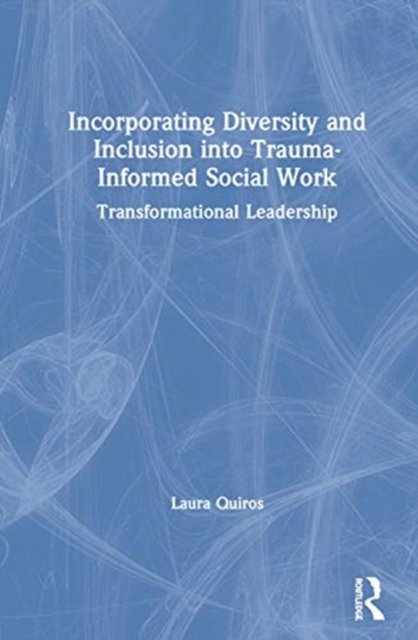 Incorporating Diversity and Inclusion into Trauma-Informed Social Work