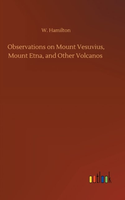 Observations on Mount Vesuvius, Mount Etna, and Other Volcanos