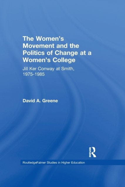 The Women''s Movement and the Politics of Change at a Women''s College