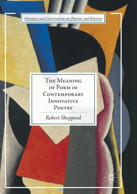 The Meaning of Form in Contemporary Innovative Poetry