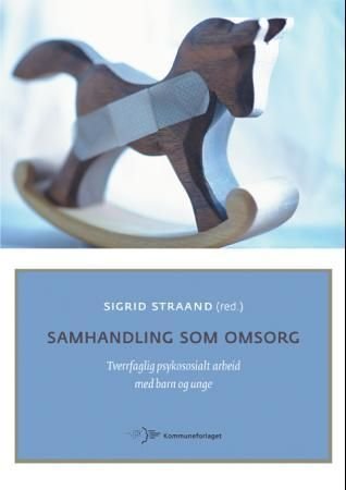 Samhandling som omsorg - tverrfaglig psykososialt arbeid med barn og unge