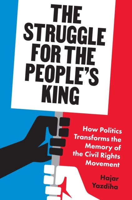 The Struggle for the People's King – How Politics Transforms the Memory of the Civil Rights Movement