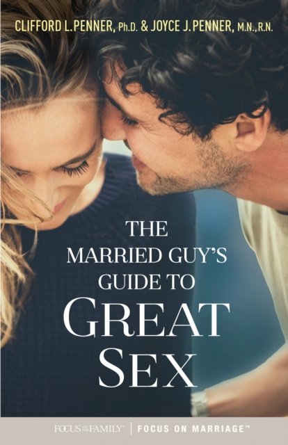 Married Guy''s Guide to Great Sex